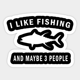 I Like Fishing And Maybe 3 People Sticker